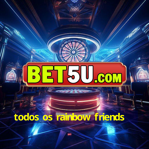 todos os rainbow friends